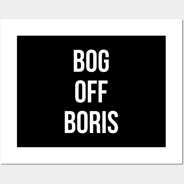 Bog Off Boris Johnson Impeach Wall Art by Flippin' Sweet Gear